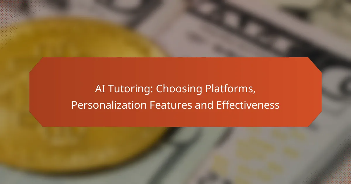 AI Tutoring: Choosing Platforms, Personalization Features and Effectiveness