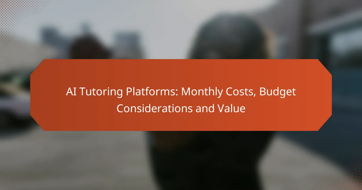 AI Tutoring Platforms: Monthly Costs, Budget Considerations and Value