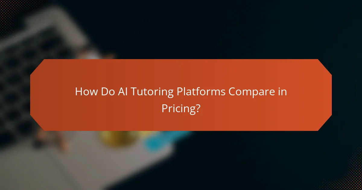 How Do AI Tutoring Platforms Compare in Pricing?