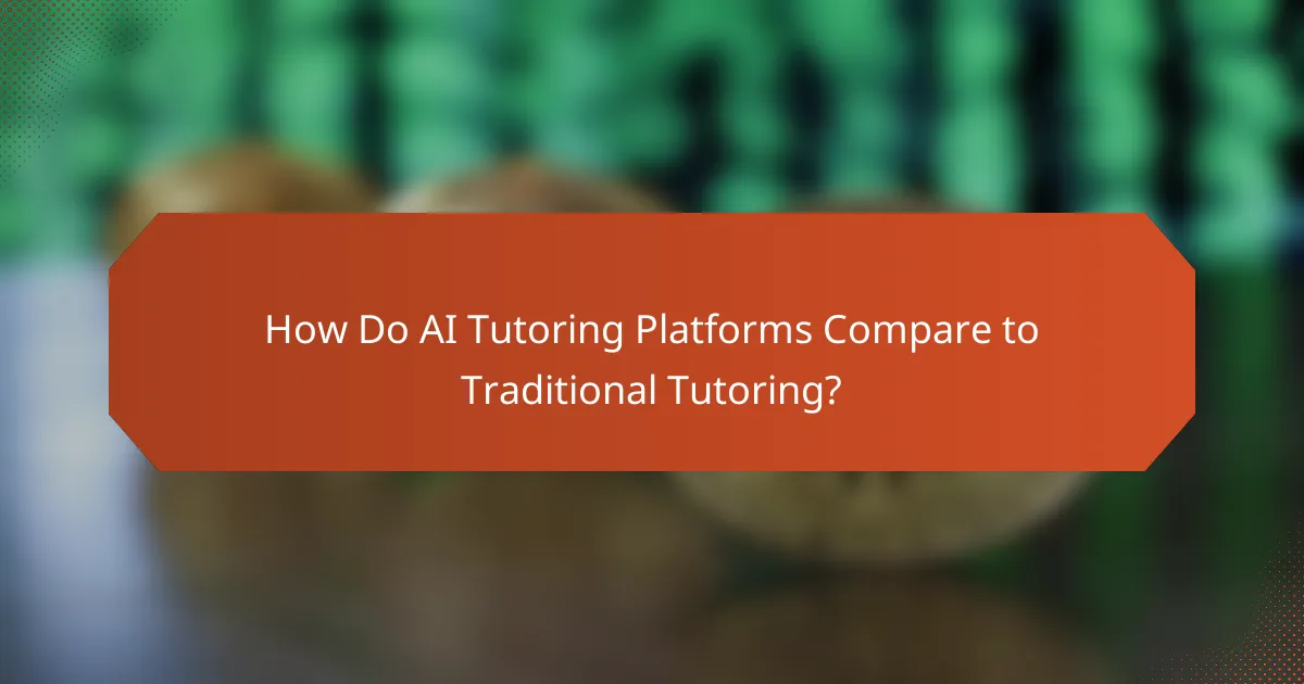 How Do AI Tutoring Platforms Compare to Traditional Tutoring?