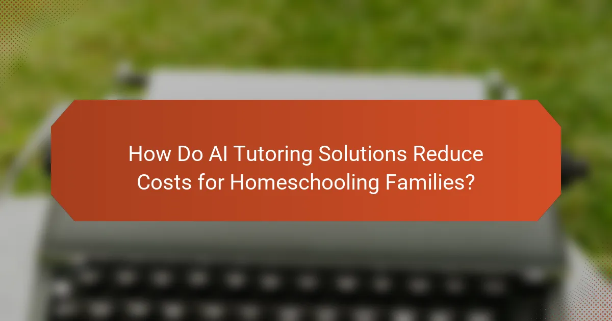 How Do AI Tutoring Solutions Reduce Costs for Homeschooling Families?