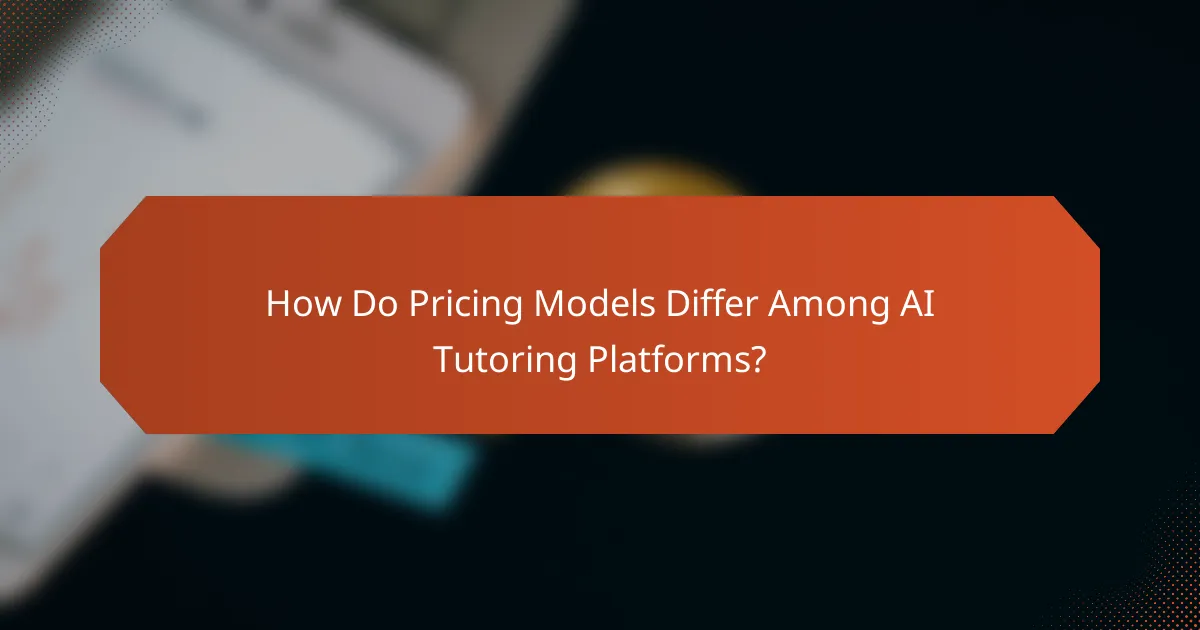 How Do Pricing Models Differ Among AI Tutoring Platforms?