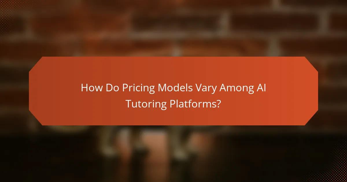 How Do Pricing Models Vary Among AI Tutoring Platforms?