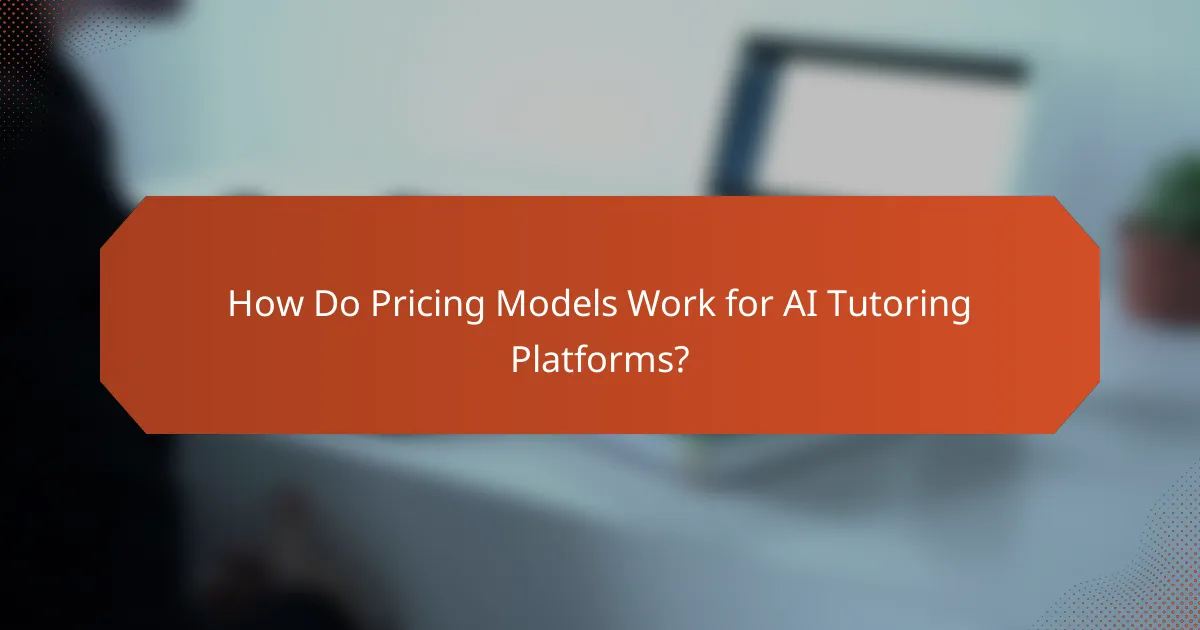 How Do Pricing Models Work for AI Tutoring Platforms?
