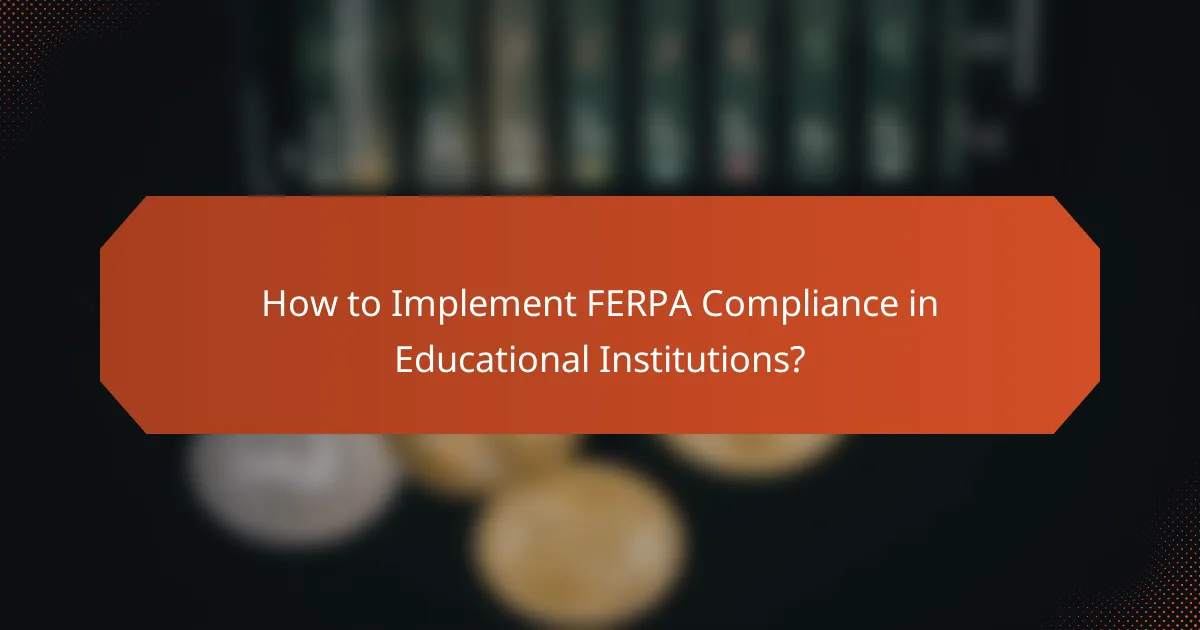 How to Implement FERPA Compliance in Educational Institutions?