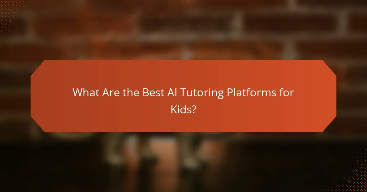 What Are the Best AI Tutoring Platforms for Kids?