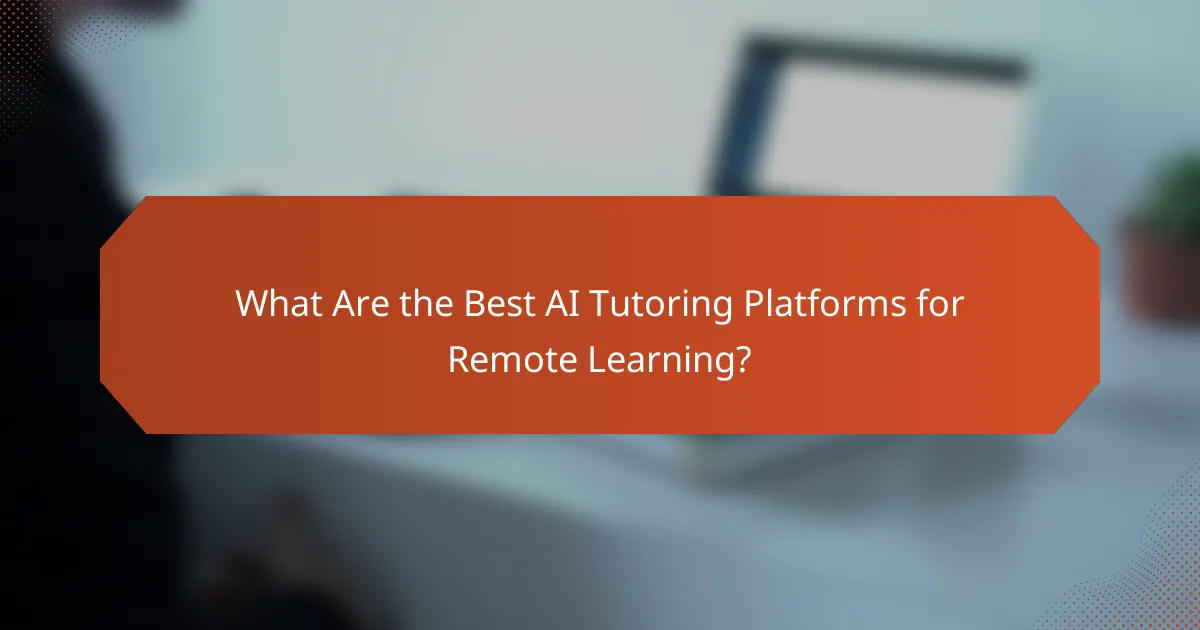 What Are the Best AI Tutoring Platforms for Remote Learning?