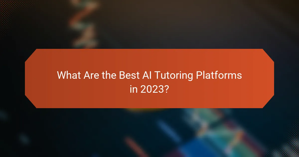 What Are the Best AI Tutoring Platforms in 2023?