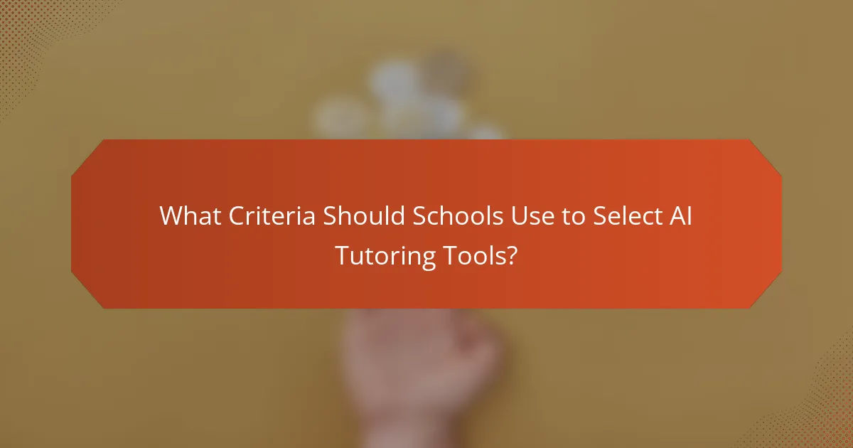 What Criteria Should Schools Use to Select AI Tutoring Tools?