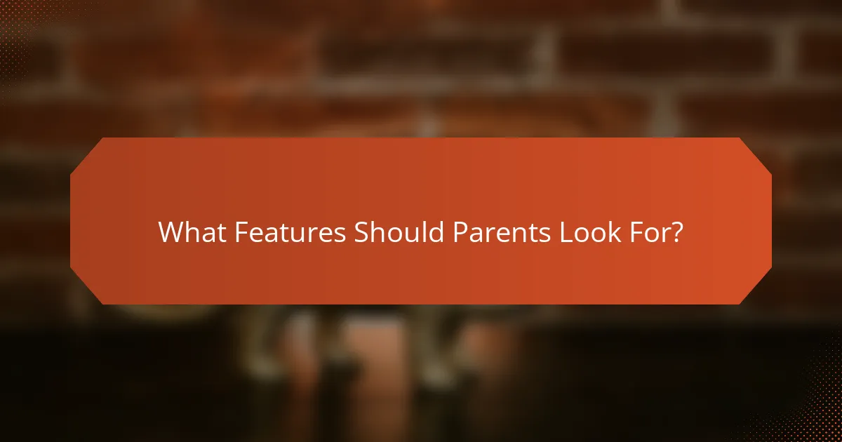 What Features Should Parents Look For?