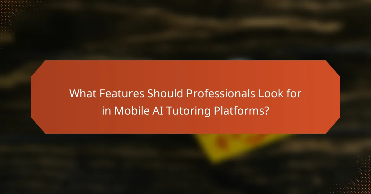 What Features Should Professionals Look for in Mobile AI Tutoring Platforms?