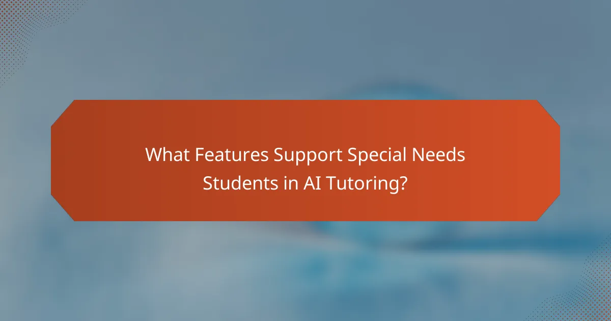 What Features Support Special Needs Students in AI Tutoring?