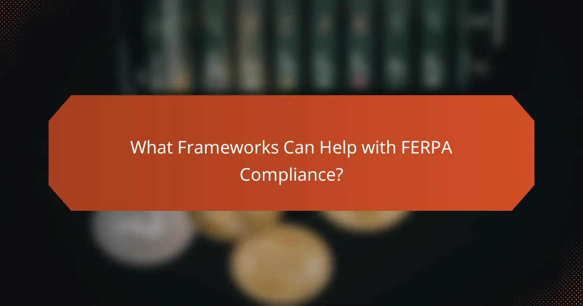 What Frameworks Can Help with FERPA Compliance?